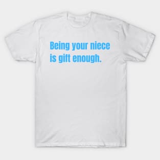 Being Your Niece Is Gift Enough Funny Family Gift T-Shirt